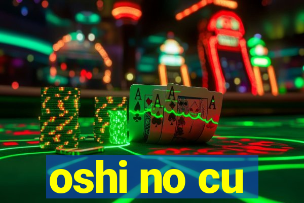 oshi no cu